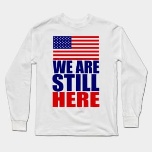 WE ARE STILL HERE Long Sleeve T-Shirt